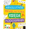 9 Lat +|5-8 Lat | Wydawnictwo Wilga Absolutnie rewelacyjna księga kodowania