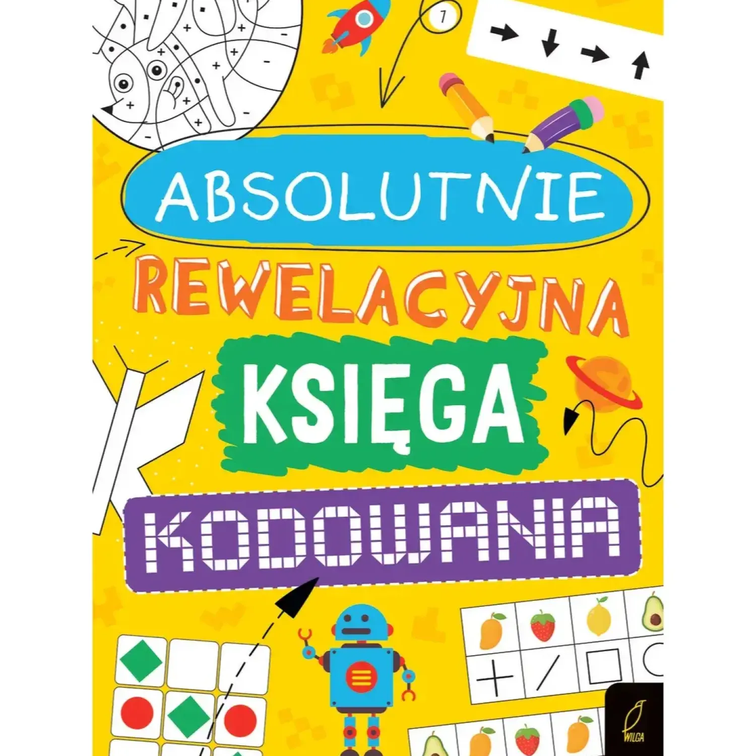 9 Lat +|5-8 Lat | Wydawnictwo Wilga Absolutnie rewelacyjna księga kodowania