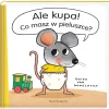 Pa Pa Pielucho|Pa Pa Pielucho | Wydawnictwo Nasza Księgarnia Ale kupa! Co masz w pieluszce?