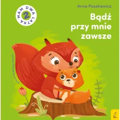 2-5 Lat | Wydawnictwo Wilga Bądź przy mnie zawsze. Mam dwa latka