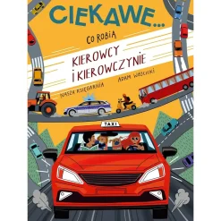 5-8 Lat|2-5 Lat | Wydawnictwo Nasza Księgarnia Ciekawe... Co robią kierowcy i kierowczynie