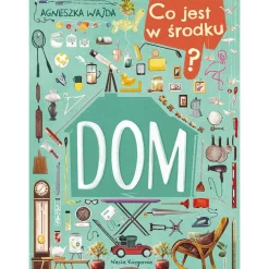 2-5 Lat | Wydawnictwo Nasza Księgarnia Co jest w środku? Dom