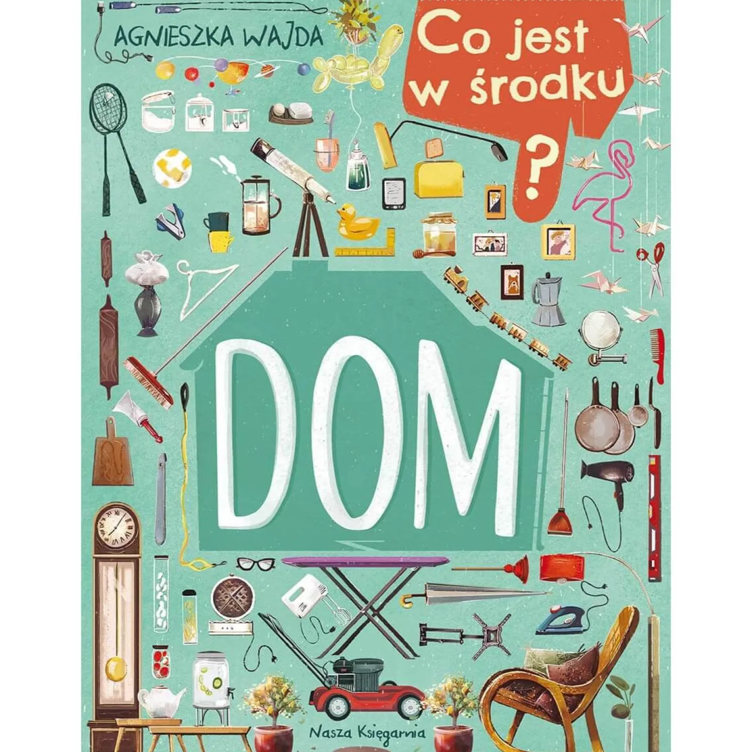 2-5 Lat | Wydawnictwo Nasza Księgarnia Co jest w środku? Dom