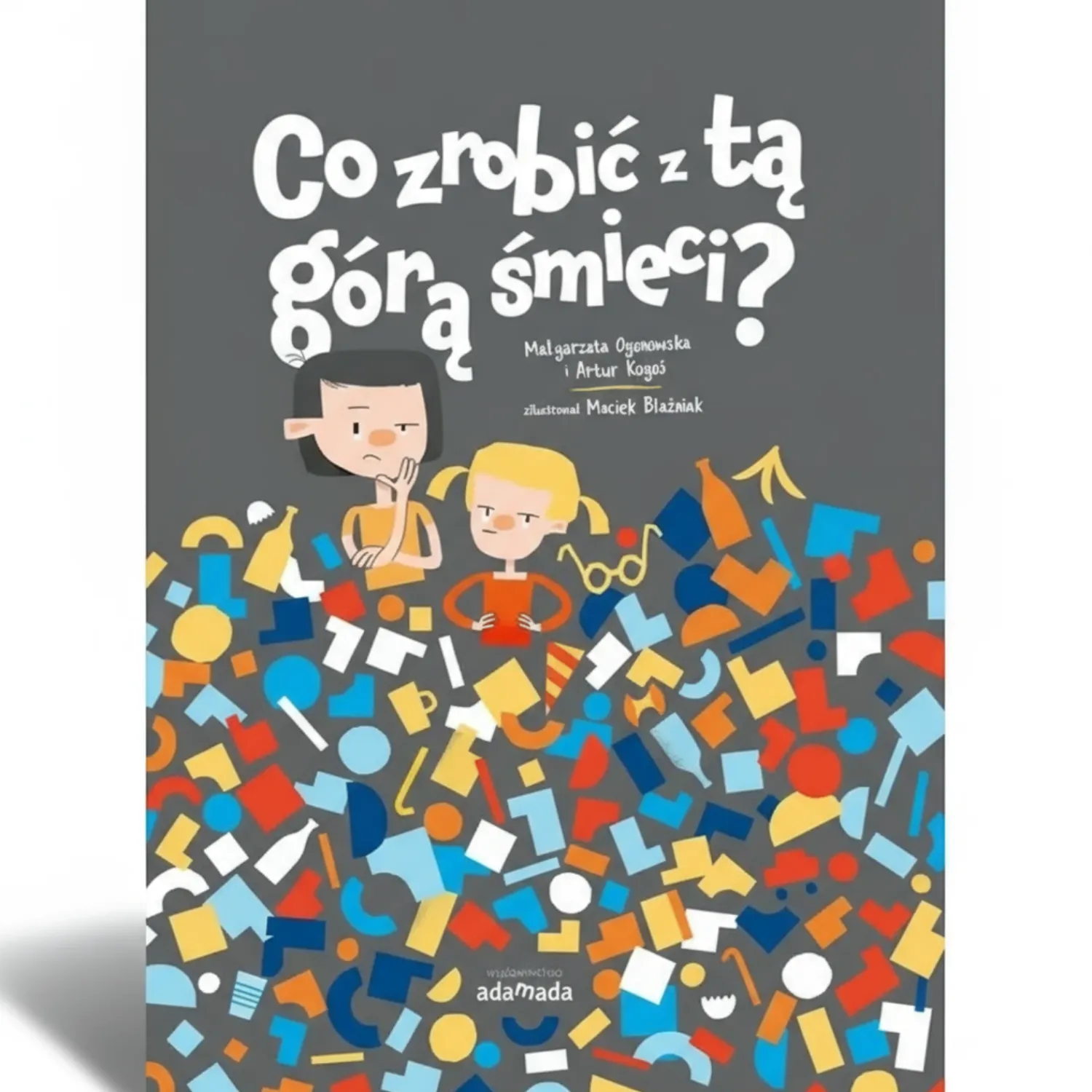 5-8 Lat|9 Lat + | Wydawnictwo Adamada Co zrobić z tą górą śmieci?