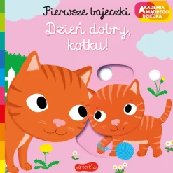 Ruchome Elementy|0-2 Lat | HarperCollins Dzień dobry, kotku! Pierwsze bajeczki. Akademia mądrego dziecka