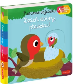 Dzień dobry, ptaszku! Pierwsze bajeczki. Akademia mądrego dziecka