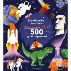 9 Lat +|5-8 Lat | Wydawnictwo Nasza Księgarnia Encyklopedia Larousse'a. Dlaczego? Jak? 500 pytań i odpowiedzi