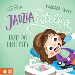 Staś I Jadzia Pętelka|0-2 Lat | Wydawnictwo Zielona Sowa Jadzia Pętelka idzie do dentysty