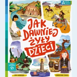 5-8 Lat|9 Lat + | HarperCollins Jak dawniej żyły dzieci. Akademia mądrego dziecka. Chcę wiedzieć
