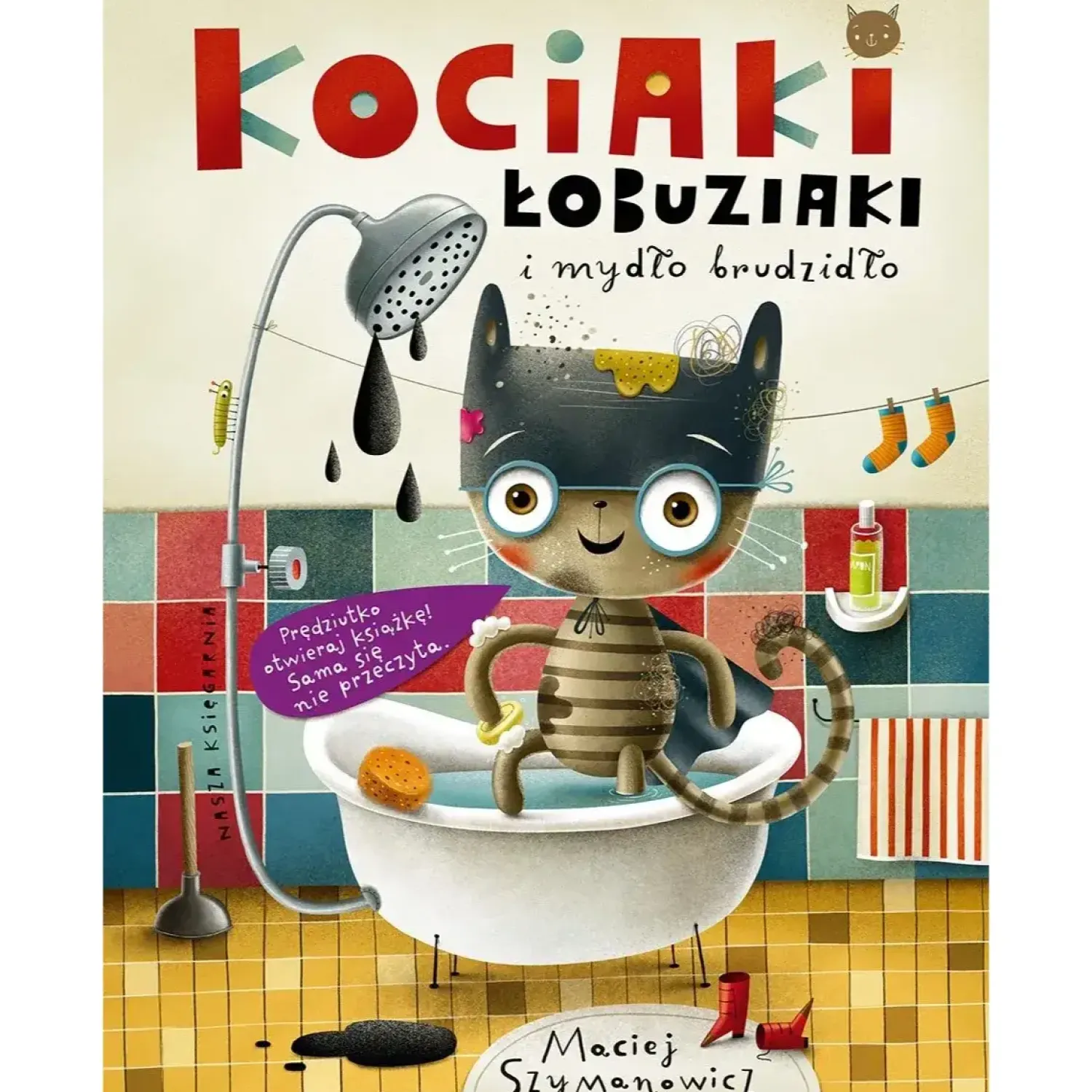 5-8 Lat|2-5 Lat | Wydawnictwo Nasza Księgarnia Kociaki łobuziaki i mydło brudzidło