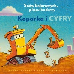 2-5 Lat|0-2 Lat | Wydawnictwo Nasza Księgarnia Koparka i cyfry. Snów kolorowych, placu budowy