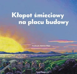 2-5 Lat|0-2 Lat | Wydawnictwo Nasza Księgarnia Kłopot śmieciowy na placu budowy