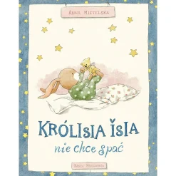 5-8 Lat|2-5 Lat | Wydawnictwo Nasza Księgarnia Królisia Isia nie chce spać
