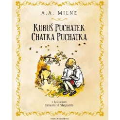 9 Lat +|5-8 Lat | Wydawnictwo Nasza Księgarnia Kubuś Puchatek. Chatka Puchatka