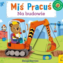 Ruchome Elementy|2-5 Lat | Wydawnictwo Wilga Miś Pracuś. Na budowie