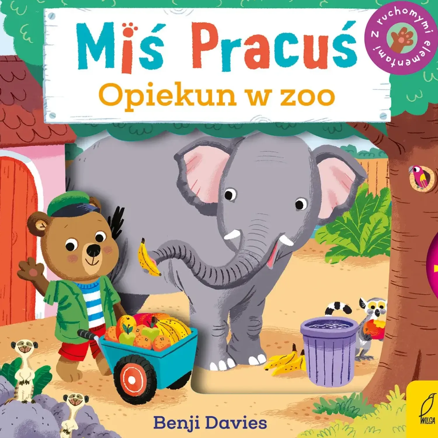 Ruchome Elementy|2-5 Lat | Wydawnictwo Wilga Miś Pracuś. Opiekun w zoo