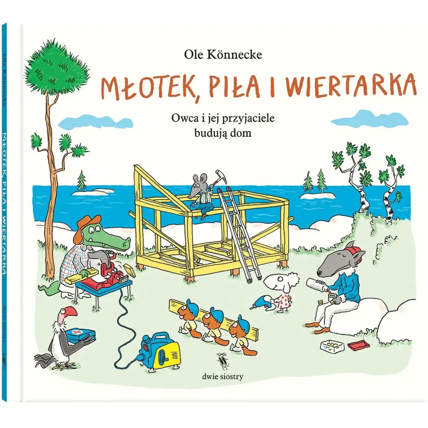 2-5 Lat | Wydawnictwo Dwie Siostry Młotek, piła i wiertarka. Owca i jej przyjaciele budują dom. Małe opowieści o technice