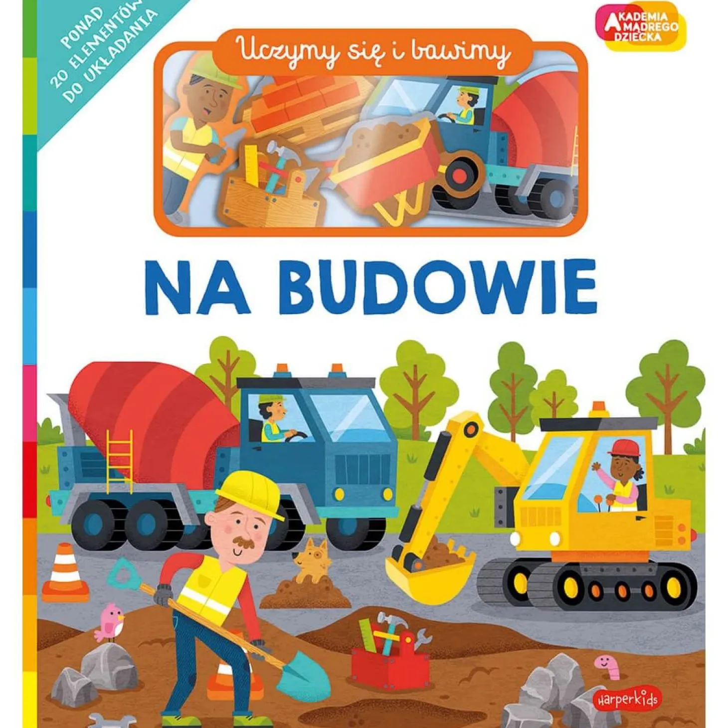 Na budowie. Akademia Mądrego Dziecka. Uczymy się i bawimy