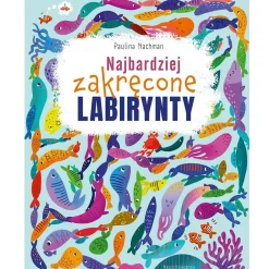 9 Lat +|5-8 Lat | Wydawnictwo Nasza Księgarnia Najbardziej zakręcone labirynty. Labirynty i łamigłówki