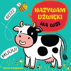 0-2 Lat | Wydawnictwo Nasza Księgarnia Nazywam dźwięki. Na wsi