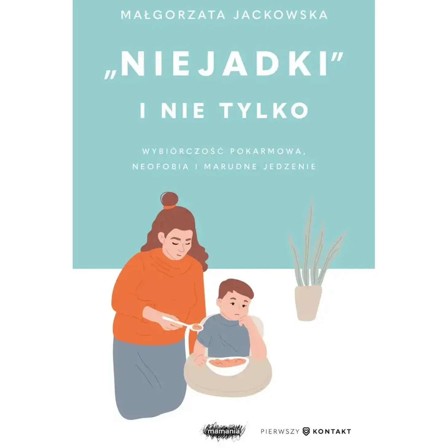 Niejadki i nie tylko. Wybiórczość pokarmowa, neofobia i marudne jedzenie. Małgorzata Jackowska