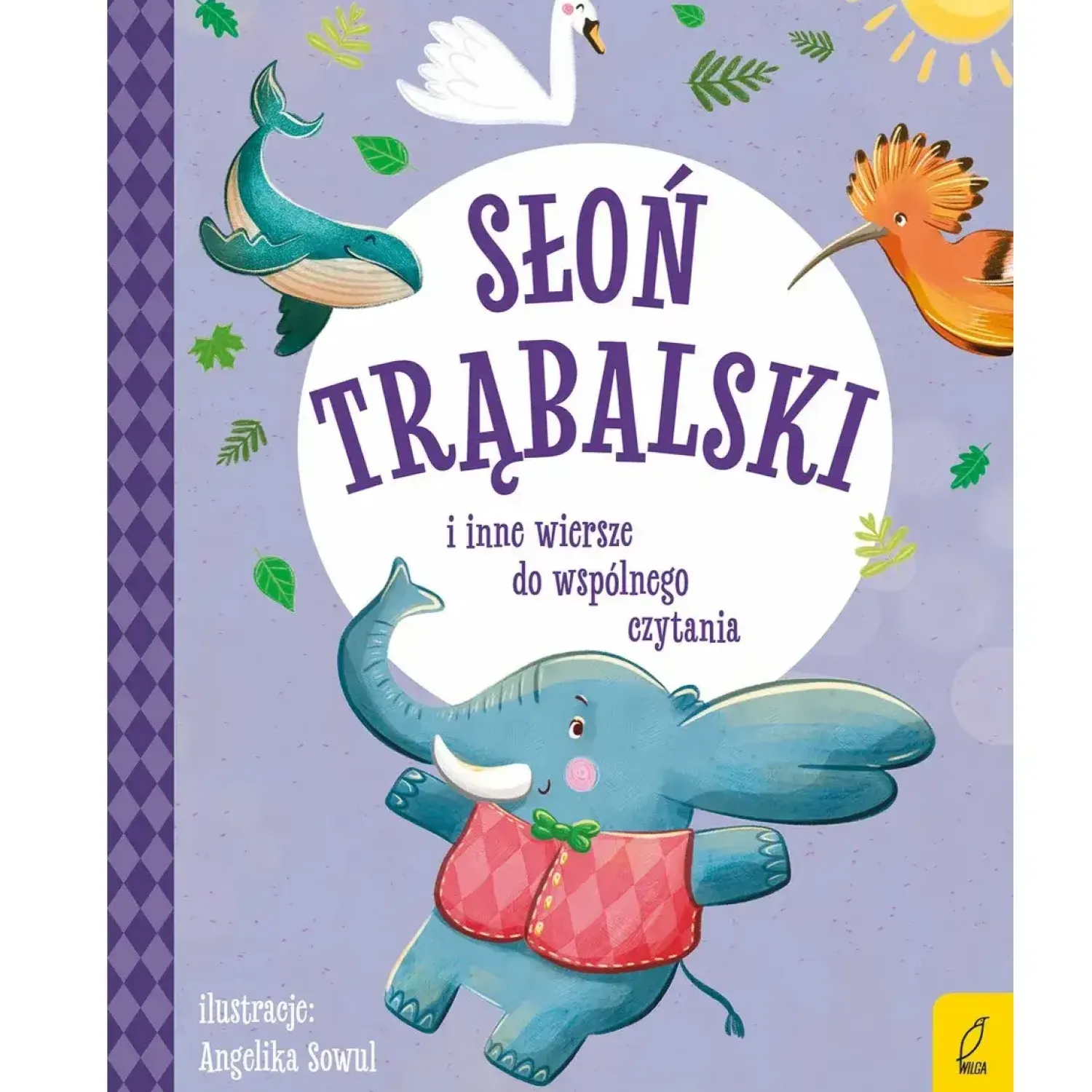 5-8 Lat|2-5 Lat | Wydawnictwo Wilga Słoń Trąbalski i inne wiersze do wspólnego czytania. Bajki i wiersze do wspólnego czytania