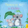 Oswajanie Emocji|2-5 Lat | Wydawnictwo Wilga Troszczę się o Ciebie. Przytulanki