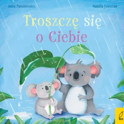 Oswajanie Emocji|2-5 Lat | Wydawnictwo Wilga Troszczę się o Ciebie. Przytulanki