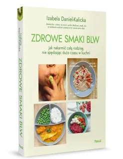 Książki Z Przepisami|Metoda Blw | Wydawnictwo Pascal Zdrowe smaki BLW. Jak nakarmić całą rodzinę, nie spędzając dużo czasu w kuchni