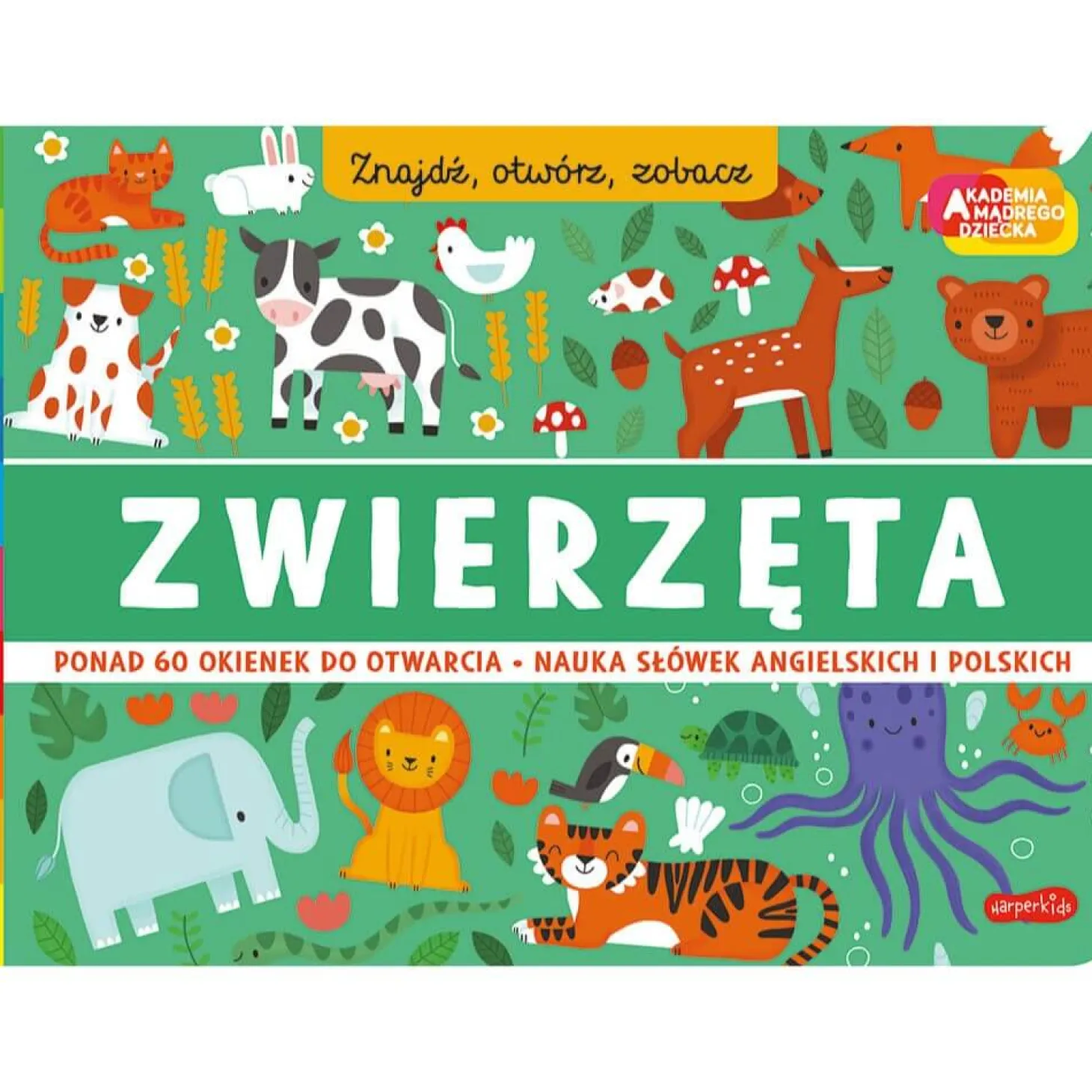 Zwierzęta. Akademia Mądrego Dziecka. Znajdź, otwórz, zobacz